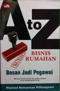 A to Z BISNIS RUMAHAN Bosan Jadi Pegawai