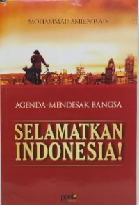 Agenda mendesak bangsa : selamatkan Indonesia!