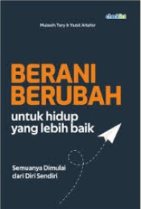 Berani Berubah : untuk Hidup yang lebih baik