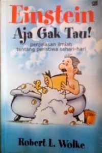 Einstein Aja Gak Tau  penjelasan ilmiah tentang peristiwa sehari - hari