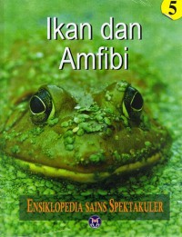 Ensiklopedia Sains Spektakuler Ikan dan Amfibi 5