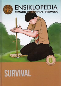 ensiklopedia tematik keterampilan pramuka  jiiid 8: Survival