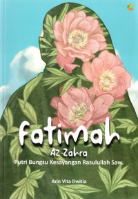 Fatimah Az-Zahra: Putri Bungsu Kesayangan Rasulullah Saw
