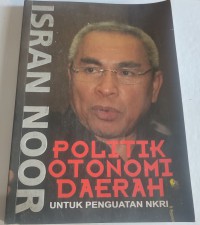 Isran Noor Politik Otonomi Daerah