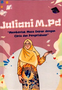 Juliani, M.Pd.: Membentuk Masa Depan dengan Cinta dan Pengetahuan