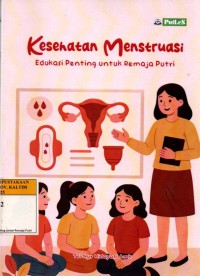 Kesehatan Menstruasi: Edukasi Penting untuk Remaja Putri