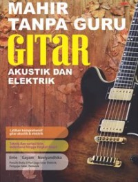 Mahir Tanpa Guru: Gitar Akustik dan Elektrik