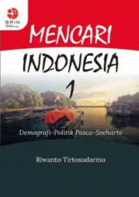 Mencari Indonesia 1:Demografi Politik Pasca Suharto