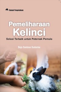 Pemeliharaan Kelinci: Solusi Terbaik untuk Peternak Pemula