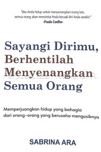 Sayangi dirimu, berhentilah menyenangkan semua orang