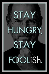 Stay Hungry.Stay Foolish