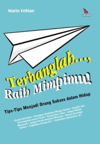 Terbanglah Raih Mimpimu (Tips - Tips Menjadi Orang Sukses dalam Hidup )