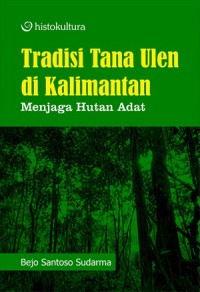 Tradisi Tana Ulen di Kalimantan ; Menjaga Hutan Adat